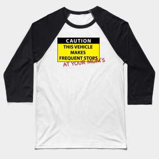 Caution this vehicle makes frequent stops Baseball T-Shirt